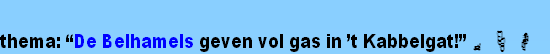  
thema: “De Belhamels geven vol gas in ’t Kabbelgat!” 🏎🎭🍻